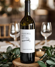 Load image into Gallery viewer, Pairs Well With Getting Married Wine Bottle Label