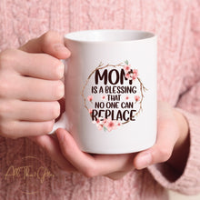 Load image into Gallery viewer, Mom Is A Blessing That No One Can Replace Mug / Mother’s Day Gift