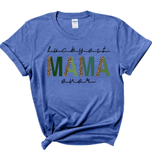 Load image into Gallery viewer, Luckyest Mama Ever T-Shirt