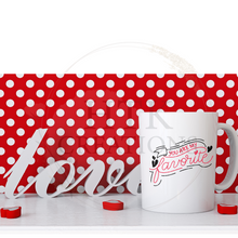 Load image into Gallery viewer, “You Are My Favourite”Mug