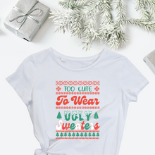 Load image into Gallery viewer, Too Cute To Wear Ugly Sweater T-Shirt